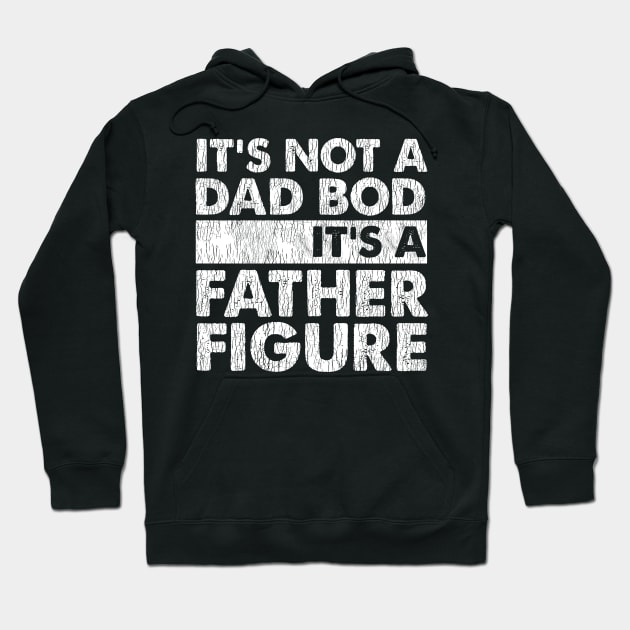 It's Not A Dad Bod It's A Father Figure Hoodie by kimmygoderteart